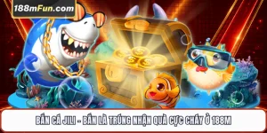 Bắn Cá JILI - Đấu Trường Săn Cá Đổi Thưởng 3D Đẳng Cấp Tại 188M