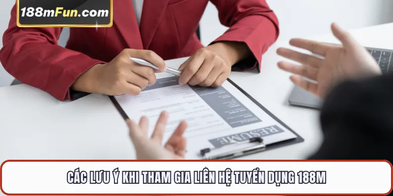 Các lưu ý khi tham gia liên hệ tuyển dụng 188M