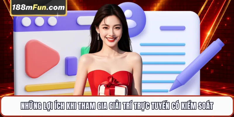 Những lợi ích khi tham gia giải trí trực tuyến có kiểm soát