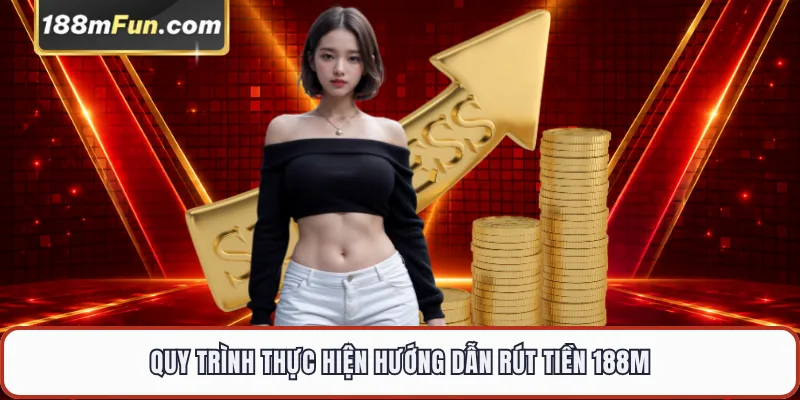 Quy trình thực hiện rút tiền 188M